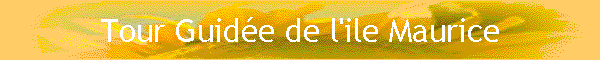 Tour Guid�e de l'ile Maurice